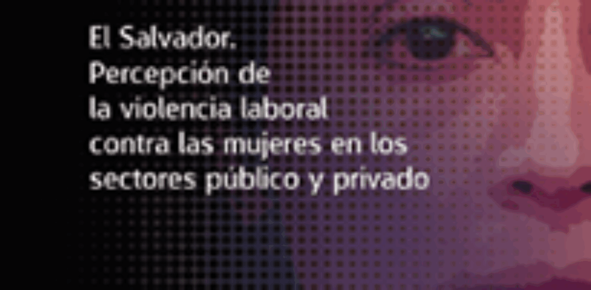 El Salvador. Percepción de la violencia laboral contra las mujeres en los sectores público y privado
