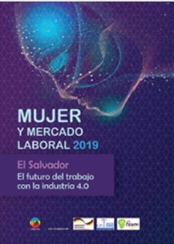 Mujer y mercado laboral 2019 – El Salvador : El futuro del trabajo con la industria 4.0