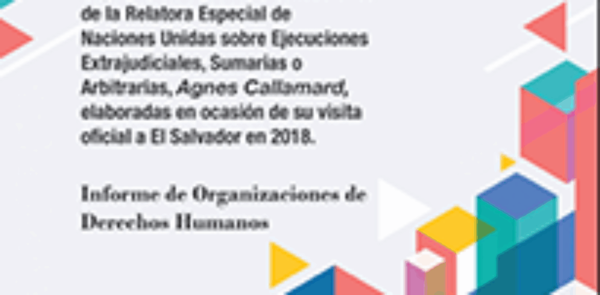 Seguimiento a las recomendaciones de la relatora especial de Naciones Unidas sobre ejecuciones extrajudiciales, sumarias o arbitrarias, Señora Agnes Callamard, elaboradas en ocasión de su visita oficial a El Salvador en 2018