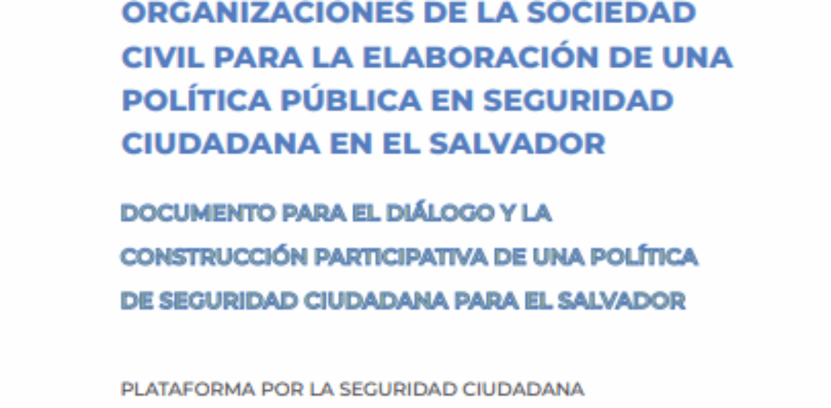 Propuestas de las organizaciones de la sociedad civil para la elaboración de una política en seguridad ciudadana en El Salvador