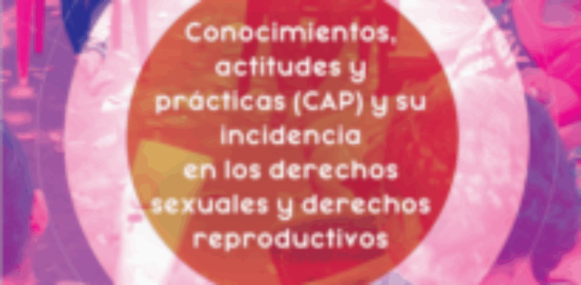 Conocimientos, actitudes y prácticas (CAP) que inciden en el ejercicio y cumplimiento de los derechos sexuales y derechos reproductivos de la población del departamento de La Paz, El Salvador