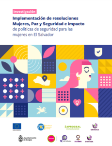 Lee más sobre el artículo Implementación de resoluciones Mujeres, Paz y Seguridad e impacto de políticas de seguridad para las mujeres en El Salvador