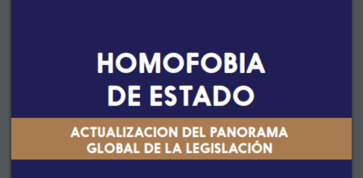 HOMOFOBIA DE ESTADO: ACTUALIZACION DEL PANORAMA GLOBAL DE LA LEGISLACIÓN 