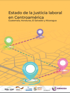 Lee más sobre el artículo Estado de la justicia laboral en Centroamérica Guatemala, Honduras, El Salvador y Nicaragua