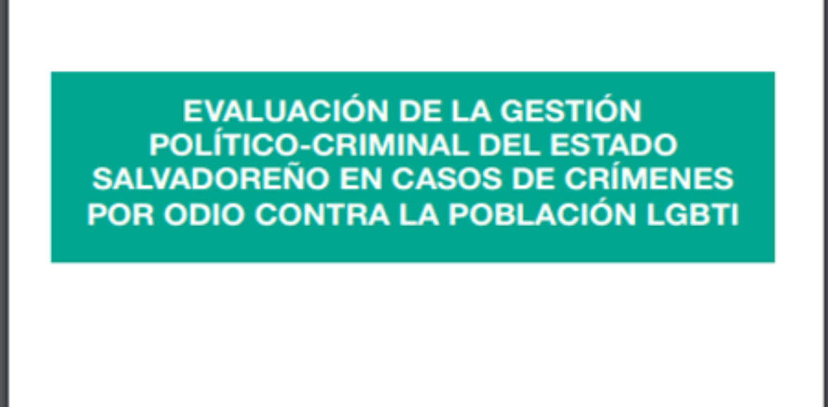 EVALUACIÓN DE LA GESTIÓN POLÍTICO CRIMINAL DEL ESTADO SALVADOREÑO EN CASOS DE CRÍMENES POR ODIO CONTRA LA POBLACIÓN LGBTI