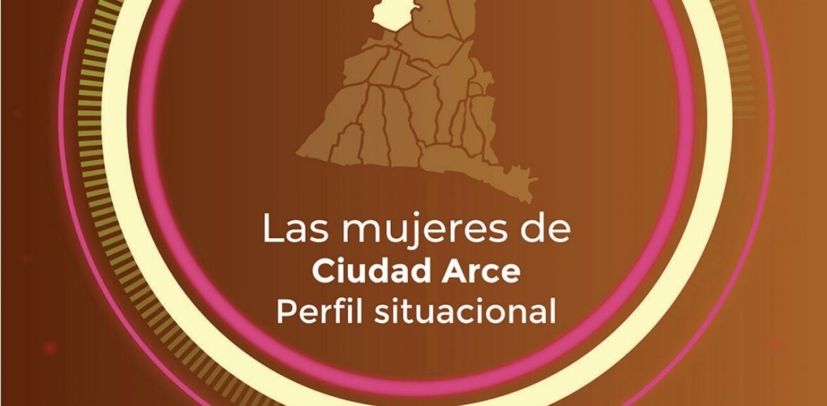 Las mujeres de Ciudad Arce – Perfil situacional