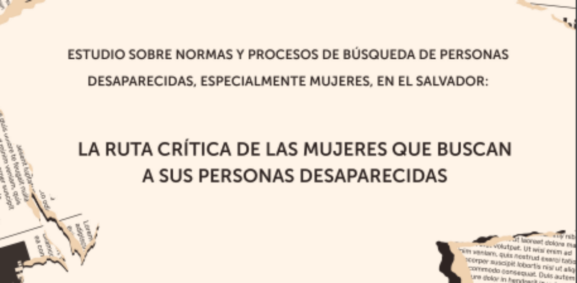 Estudio sobre normas y procesos de búsqueda de personas desaparecidas, especialmente mujeres, en El Salvador