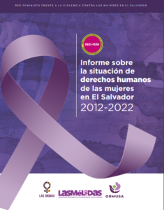 Lee más sobre el artículo Informe sobre la situación de derechos humanos de las mujeres en El Salvador 2012-2022